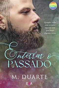 ENTERRAR O PASSADO: ROMANCE GAY, do autor M. DUARTE