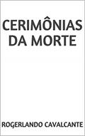 Ler CERIMÔNIAS DA MORTE, do autor Rogerlando Cavalcante