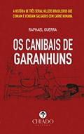 Ler Os Canibais de Garanhuns: A história de três serial killers brasileiros que comiam e vendiam salgados com carne humana, do autor Raphael Guerra Ler Os Canibais de Garanhuns: A história de três serial killers brasileiros que comiam e vendiam salgados com carne humana, do autor Raphael Guerra