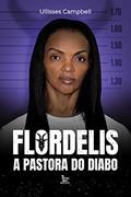Ler Flordelis a pastora do diabo, do autor Ullisses Campbell
