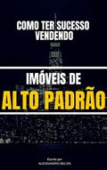 Ler Venda Alto Padrão e fature 10 x mais : Seja um corretor de sucesso., do autor Alessandro Belon Ler Venda Alto Padrão e fature 10 x mais : Seja um corretor de sucesso., do autor Alessandro Belon