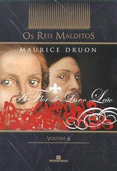 A flor-de-lis e o leão (col. Os Reis Malditos - Vol. 6), do autor Maurice Druon