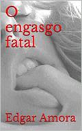 Ler O engasgo fatal, do autor Edgar Amora