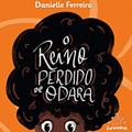 Ler O Reino Perdido de Odara, do autor Danielle Ferreira