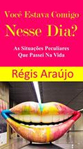 Ler Você Estava Comigo Nesse Dia?: As Situações Peculiares Que Passei Na Vida, do autor Régis Araújo Ler Você Estava Comigo Nesse Dia?: As Situações Peculiares Que Passei Na Vida, do autor Régis Araújo