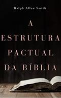 Ler A estrutura pactual da Bíblia, do autor Ralph Allan Smith