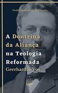 Ler A Doutrina da Aliança na Teologia Reformada: Uma Breve Teologia Histórica, do autor Geerhardus Vos Ler A Doutrina da Aliança na Teologia Reformada: Uma Breve Teologia Histórica, do autor Geerhardus Vos