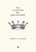 Ler Os 5 Pontos do Amilenismo (Obras de Jeffrey D. Johnson Livro 3), do autor Jeffrey D. Johnson Ler Os 5 Pontos do Amilenismo (Obras de Jeffrey D. Johnson Livro 3), do autor Jeffrey D. Johnson