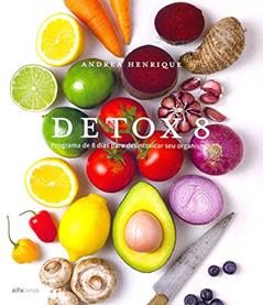 Detox 8. Programa de 8 Dias Para Desintoxicar Seu Organismo, do autor Andrea Henrique