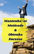 Ler Mantenha-se Motivado e Obtenha Sucesso, do autor Luiz Cesar