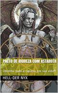 Ler PACTO DE RIQUEZA COM ASTAROTH: Obtenha toda a riqueza em sua vida!!!, do autor Hell-Der Nyx Ler PACTO DE RIQUEZA COM ASTAROTH: Obtenha toda a riqueza em sua vida!!!, do autor Hell-Der Nyx