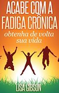 Ler Acabe com a fadiga crônica: obtenha de volta sua vida, do autor Lisa Gibson