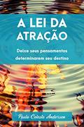 Ler A Lei da Atração: Obtenha tudo o que deseja da vida com o poder da sua própria mente.: Deixe seus pensamentos determinarem seu destino., do autor Paula Celeste Andersen Ler A Lei da Atração: Obtenha tudo o que deseja da vida com o poder da sua própria mente.: Deixe seus pensamentos determinarem seu destino., do autor Paula Celeste Andersen