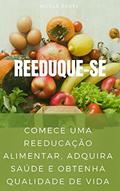 Ler Reeduque-se 3.0: Comece uma Reeducação Alimentar, adquira saúde e obtenha qualidade de vida, do autor Nicole Engel Ler Reeduque-se 3.0: Comece uma Reeducação Alimentar, adquira saúde e obtenha qualidade de vida, do autor Nicole Engel