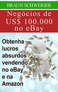 Ler Negócios de US$ 100.000 no eBay: obtenha lucros absurdos vendendo no eBay e na Amazon, do autor Braun Schweiger