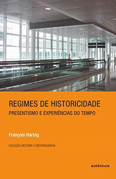 Regimes de historicidade - Presentismo e experiências do tempo, do autor François Hartog