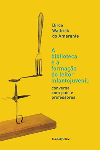 Ler Biblioteca e a formação do leitor infantojuvenil: conversa com pais e professores, do autor Dirce Waltrick do Amarante Ler Biblioteca e a formação do leitor infantojuvenil: conversa com pais e professores, do autor Dirce Waltrick do Amarante