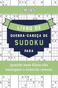 Ler Livro de quebra-cabeças de Sudoku para quando seus filhos não entregam o controle remoto (Portuguese Edition), do autor Riddler Books