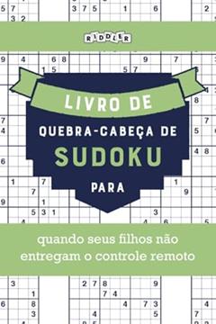 Livro de quebra-cabeças de Sudoku para quando seus filhos não entregam o controle remoto (Portuguese Edition), do autor Riddler Books