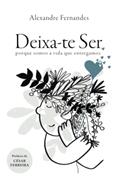 Ler Deixa-te Ser: porque somos a vida que entregamos, do autor Alexandre Fernandes