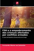 Ler FSH e o empoderamento das crianças afectadas por conflitos armados: O caso da República Democrática do Congo, do autor Fernando Nkana wa katamba Ler FSH e o empoderamento das crianças afectadas por conflitos armados: O caso da República Democrática do Congo, do autor Fernando Nkana wa katamba