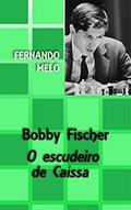Ler Bobby Fischer - O escudeiro de Caíssa, do autor Fernando Melo