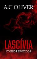 Ler LASCÍVIA - CONTOS ERÓTICOS, do autor A.C Oliver
