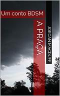 Ler A praça: Um conto BDSM, do autor Jordan MacDuff Ler A praça: Um conto BDSM, do autor Jordan MacDuff