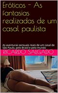 Ler Eróticos - As fantasias realizadas de um casal paulista: As aventuras sensuais reais de um casal de São Paulo, pelo Brasil e pelo mundo, do autor Ricardo Salgado Ler Eróticos - As fantasias realizadas de um casal paulista: As aventuras sensuais reais de um casal de São Paulo, pelo Brasil e pelo mundo, do autor Ricardo Salgado