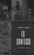 Ler Eu Confesso, do autor James Thomas Kirck