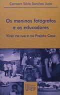 Ler Os meninos fotógrafos e os educadores: Viver na rua e no Projeto Casa, do autor Carmem Silvia Sanches Justo Ler Os meninos fotógrafos e os educadores: Viver na rua e no Projeto Casa, do autor Carmem Silvia Sanches Justo