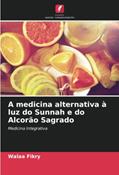 Ler A medicina alternativa à luz do Sunnah e do Alcorão Sagrado: Medicina Integrativa, do autor Walaa Fikry Ler A medicina alternativa à luz do Sunnah e do Alcorão Sagrado: Medicina Integrativa, do autor Walaa Fikry