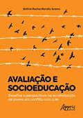 Ler Avaliação e socioeducação: desafios e perspectivas na escolarização de jovens em conflito com a lei, do autor Enílvia Rocha Morato Soares