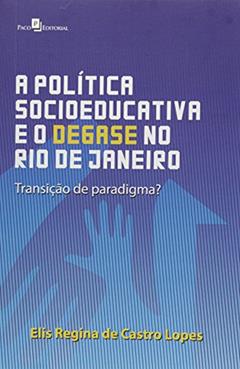 Política Socioeducativa E No Rio De Janeiro, do autor Elis Regina Castro Lopes