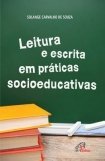 Ler Leitura e escrita em práticas socioeducativas, do autor Solange Carvalho de Souza Ler Leitura e escrita em práticas socioeducativas, do autor Solange Carvalho de Souza