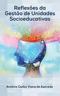 Ler Reflexões da Gestão de Unidades Socioeducativas, do autor Antônio Carlos Viana de Azevedo Ler Reflexões da Gestão de Unidades Socioeducativas, do autor Antônio Carlos Viana de Azevedo