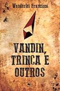 Ler Vandin, Trinca e Outros, do autor Wanderlei Francisco Pires