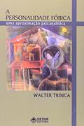 Ler A Personalidade Fóbica. Uma Aproximação Psicanalítica, do autor Walter Trinca