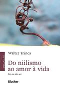 Ler Do niilismo ao amor à vida: Ser ou não ser, do autor Walter Trinca