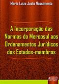 Ler Incorporação das Normas do Mercosul aos Ordenamentos Jurídicos dos Estados-membros, A, do autor Maria Luiza Justo Nascimento Ler Incorporação das Normas do Mercosul aos Ordenamentos Jurídicos dos Estados-membros, A, do autor Maria Luiza Justo Nascimento