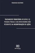 Ler Tratamento Tributário Aplicável às Pessoas Físicas e aos Investidores Não Residentes na Incorporação de Ações, do autor Francisco Coutinho