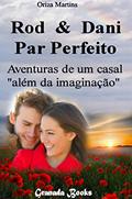 Ler Rod & Dani - Par Perfeito: Aventuras de um casal "além da imaginação" (Rod & Dani - Um casal "além da imaginação" Livro 1), do autor Oriza Martins Ler Rod & Dani - Par Perfeito: Aventuras de um casal "além da imaginação" (Rod & Dani - Um casal "além da imaginação" Livro 1), do autor Oriza Martins