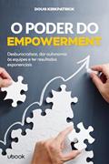 Ler O poder do empowerment: desburocratizar, dar autonomia às equipes e ter resultados exponenciais, do autor Doug Kirkpatrick