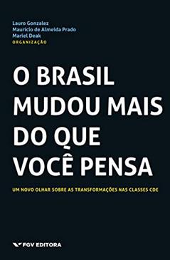 O Brasil mudou mais do que você pensa: um novo olhar sobre as transformações nas classes CDE, do autor Lauro Gonzalez, Mariel Deak, Maurício De Almeida Prado