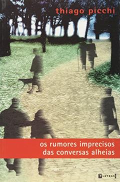 Os Rumores Imprecisos das Conversas Alheias, do autor Thiago Picchi