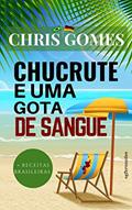 Ler Chucrute e uma gota de Sangue, do autor Chris Gomes
