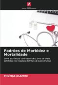 Ler Padrões de Morbidez e Mortalidade: Entre as crianças com menos de 5 anos de idade admitidas nos hospitais distritais do Cabo Oriental, do autor Thomas Dlamini