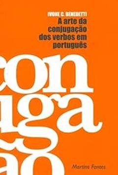 A arte da conjugação dos verbos em português, do autor Ivone Castilho Benedetti