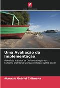 Ler Uma Avaliação da Implementação: da Política Nacional de Descentralização no Conselho Distrital de Zomba no Malawi: (2009-2010), do autor Atanazio Gabriel Chibwana