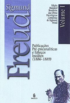 Publicações Pré-psicanalíticas e Esboços Inéditos (1886-1889) (Volume 1), do autor Sigmund Freud
